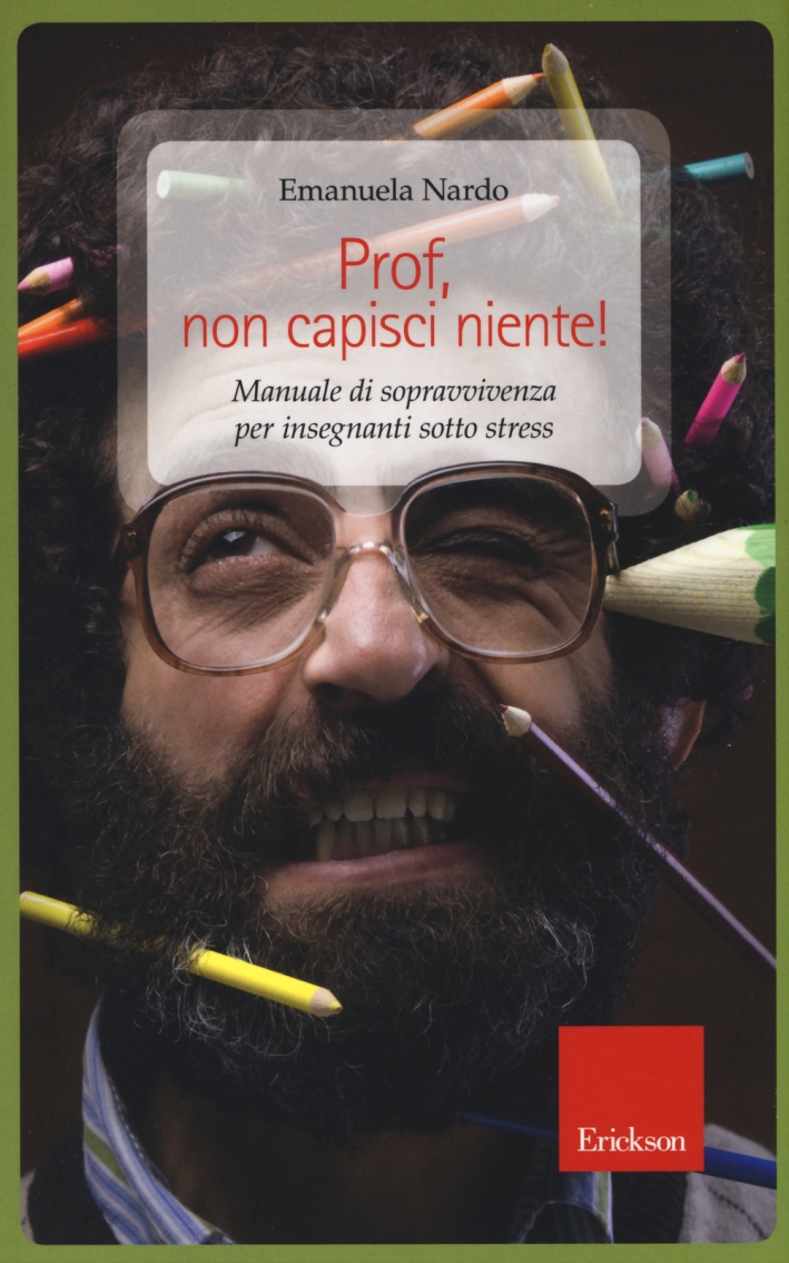 Prof, non capisci niente! Manuale di sopravvivenza per insegnanti sotto stress