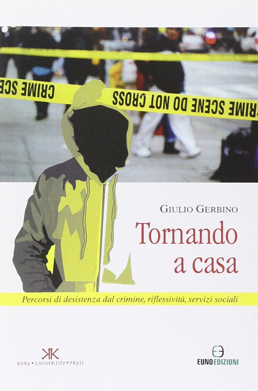 Tornando a casa. Percorsi di desistenza dal crimine, riflessività, servizi sociali