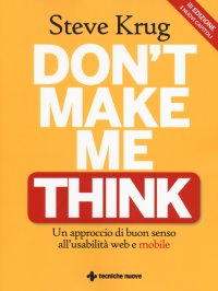Don't make me think. Un approccio di buon senso all'usabilità web e mobile