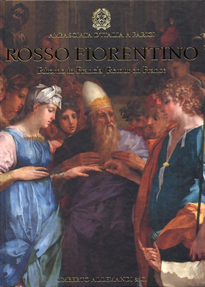 Rosso Fiorentino. Ritorno in Francia. Retour en France. Lo sposalizio della Vergine e il suo restauro. Le Mariage de la Vierge et sa restauration Rosso Fiorentino. Ritorno in Francia. Retour en France. Lo sposalizio della Vergine e il suo restauro. Le Mariage de la Vierge et sa restauration