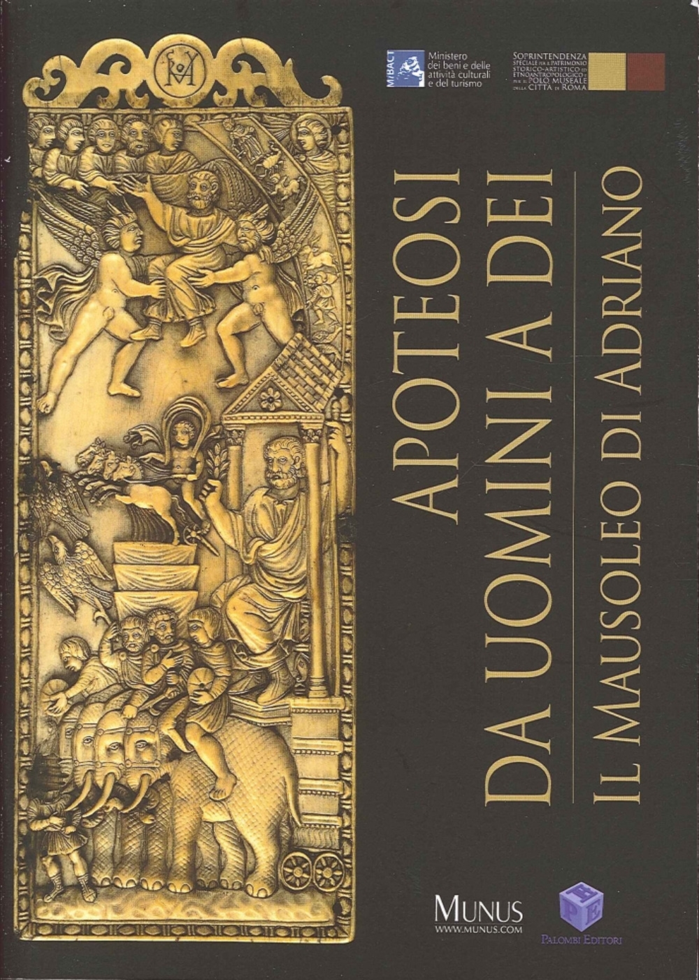 Apoteosi. Da Uomini a Dei. Il Mausoleo di Adriano Apoteosi. Da Uomini a Dei. Il Mausoleo di Adriano