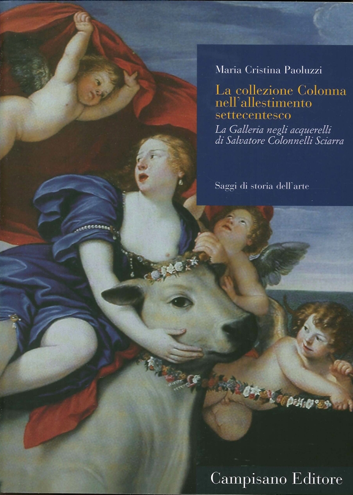 La Collezione Colonna nell'Allestimento Settecentesco. La galleria negli acquerelli di Salvatore Colonnelli Sciarra La Collezione Colonna nell'Allestimento Settecentesco. La galleria negli acquerelli di Salvatore Colonnelli Sciarra