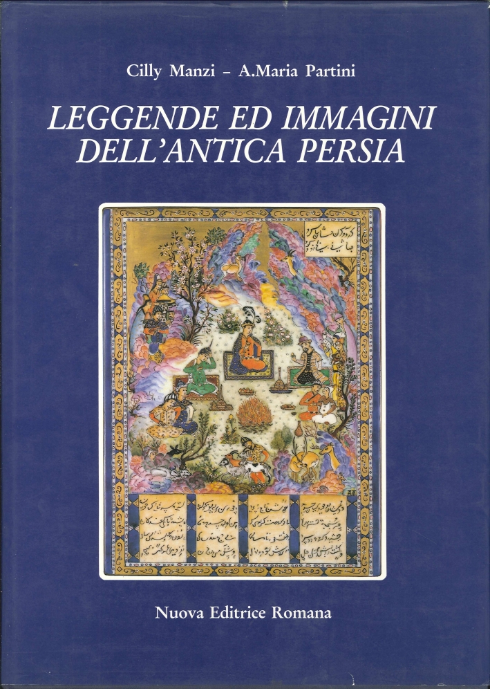 Leggende ed Immagini dell'Antica Persia Leggende ed Immagini dell'Antica Persia