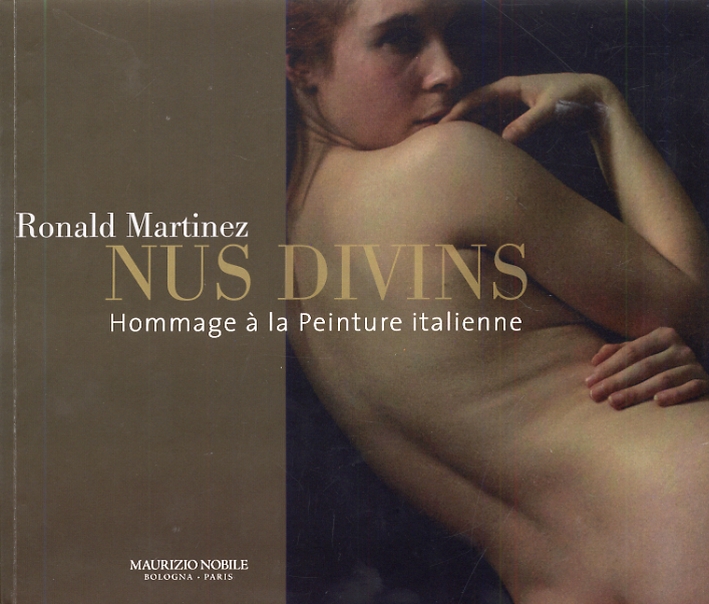 Ronald Martinez. Nus divins. Hommage à la peinture italienne Ronald Martinez. Nus divins. Hommage à la peinture italienne