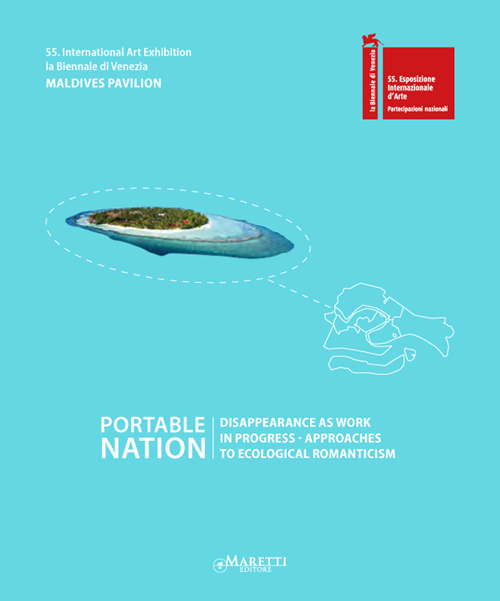 Portable Nation. 55th International Art Exhibition, la Biennale di Venezia. Maldives Pavilion Portable Nation. 55th International Art Exhibition, la Biennale di Venezia. Maldives Pavilion