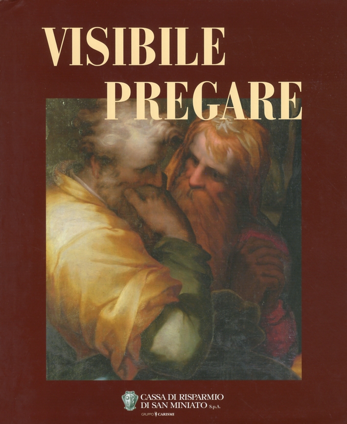 Visibile Pregare. Arte Sacra nella diocesi di San Miniato. 3 Visibile Pregare. Arte Sacra nella diocesi di San Miniato. 3