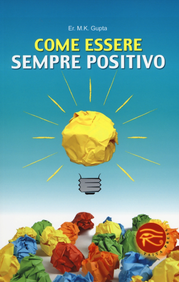 Come essere sempre positivo Come essere sempre positivo
