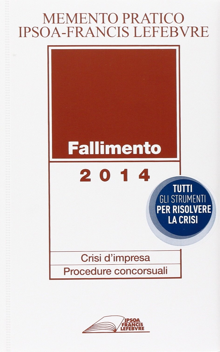 Fallimento 2014. Crisi d'impresa. Procedura concorsuali Fallimento 2014. Crisi d'impresa. Procedura concorsuali
