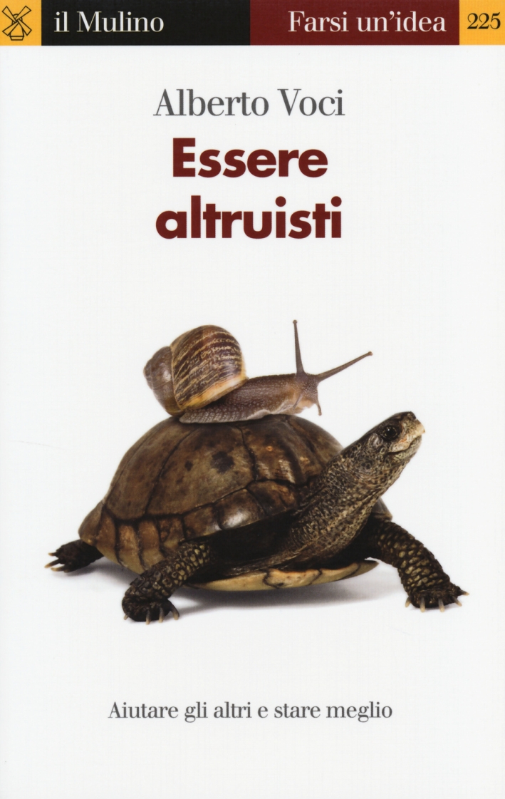 Essere altruisti. Aiutare gli altri e stare meglio Essere altruisti. Aiutare gli altri e stare meglio