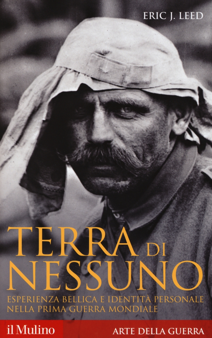 Terra di Nessuno. Esperienza Bellica e Identità Personale nella Prima Guerra Mondiale Terra di Nessuno. Esperienza Bellica e Identità Personale nella Prima Guerra Mondiale