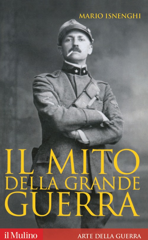 Il Mito della Grande Guerra Il Mito della Grande Guerra