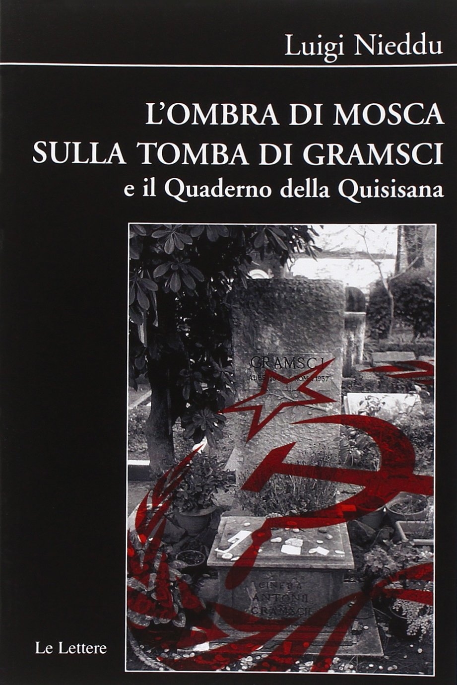 L'ombra di Mosca sulla tomba di Gramsci e il Quaderno della Quisisana L'ombra di Mosca sulla tomba di Gramsci e il Quaderno della Quisisana