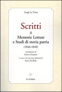 Scritti. Vol. 2. Memmorie Letture e Studi di Storia Patria (1846-1848) Scritti. Vol. 2. Memmorie Letture e Studi di Storia Patria (1846-1848)