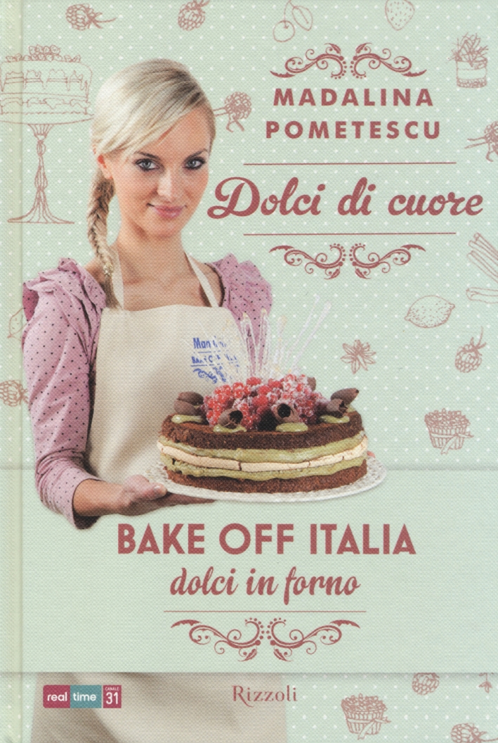 Dolci di cuore. Bake off Italia, dolci in forno Dolci di cuore. Bake off Italia, dolci in forno