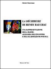 La déchirure di Henry Bauchau. Una rappresentazione della madre. Allegoria dell'incontro e dell'elaborazione poetica La déchirure di Henry Bauchau. Una rappresentazione della madre. Allegoria dell'incontro e dell'elaborazione poetica