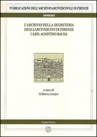 L'archivio della segreteria degli arcivescovi di Firenze card. Agostino Bausa L'archivio della segreteria degli arcivescovi di Firenze card. Agostino Bausa
