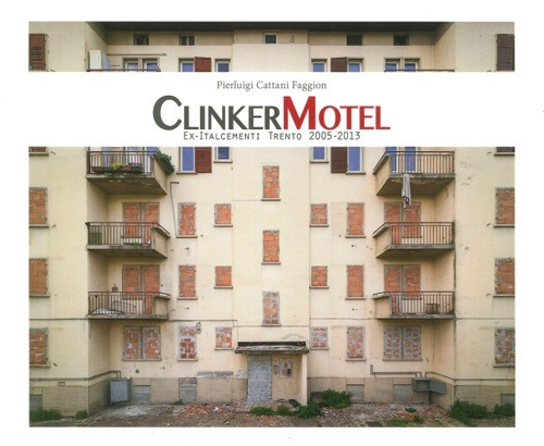 Clinker Motel. Ex-Italcementi Trento 2005-2013 Clinker Motel. Ex-Italcementi Trento 2005-2013