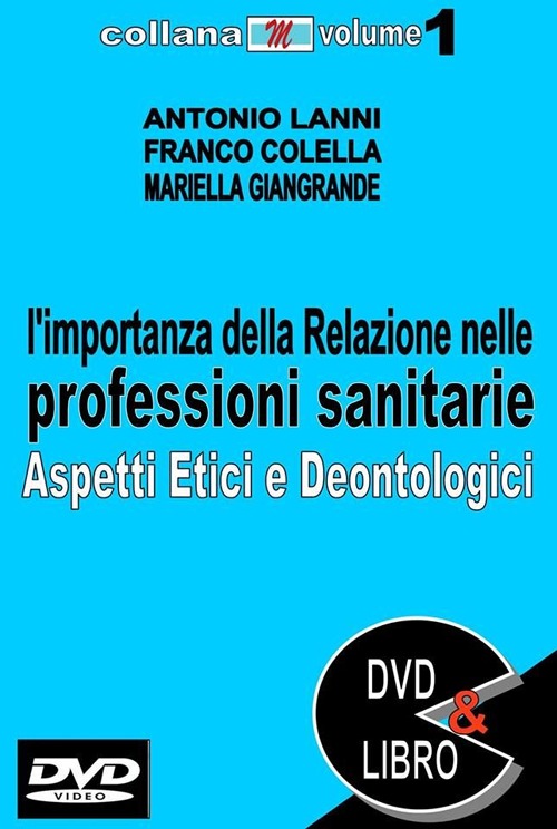 L'importanza della relazione nelle professioni sanitarie. Aspetti etici e deontologici. Con DVD L'importanza della relazione nelle professioni sanitarie. Aspetti etici e deontologici. Con DVD