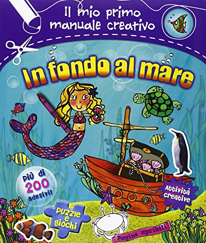 In fondo al mare. Il mio primo manuale creativo. Con adesivi. Ediz. illustrata In fondo al mare. Il mio primo manuale creativo. Con adesivi. Ediz. illustrata