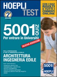 Hoepli test. 5001 quiz per entrare in università. Per le prove di ammissione a architettura, ingegneria edile Hoepli test. 5001 quiz per entrare in università. Per le prove di ammissione a architettura, ingegneria edile