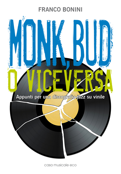Monk, Bud o viceversa. Appunti per una discografia jazz su vinile Monk, Bud o viceversa. Appunti per una discografia jazz su vinile