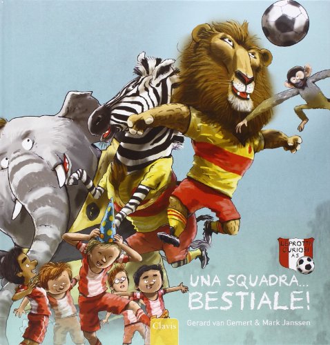 Una squadra bestiale. Ediz. illustrata Una squadra bestiale. Ediz. illustrata