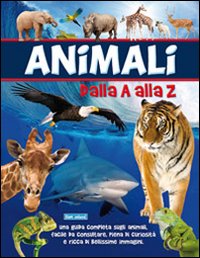 Animali dalla A alla Z. Ediz. illustrata Animali dalla A alla Z. Ediz. illustrata