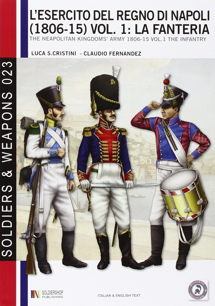L'esercito del regno di Napoli (1806-1815). Ediz italiana e inglese. Ediz. bilingue. Vol. 1: La fanteria L'esercito del regno di Napoli (1806-1815). Ediz italiana e inglese. Ediz. bilingue. Vol. 1: La fanteria