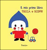 Il mio primo libro tocca e scopri Il mio primo libro tocca e scopri
