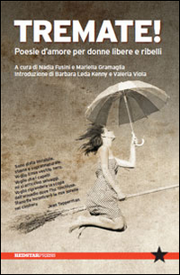 Tremate! Poesie d'amore per donne libere e ribelli Tremate! Poesie d'amore per donne libere e ribelli