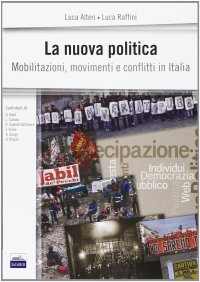 La nuova politica. Mobilitazioni, movimenti e conflitti in Italia