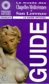 Le Musée des Chapelles Médicéennes et San Lorenzo. Le guide officiel