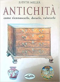 Antichità. Come riconoscerle, datarle, valutarle