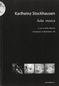 Karlheinz Stockhausen. Sulla musica