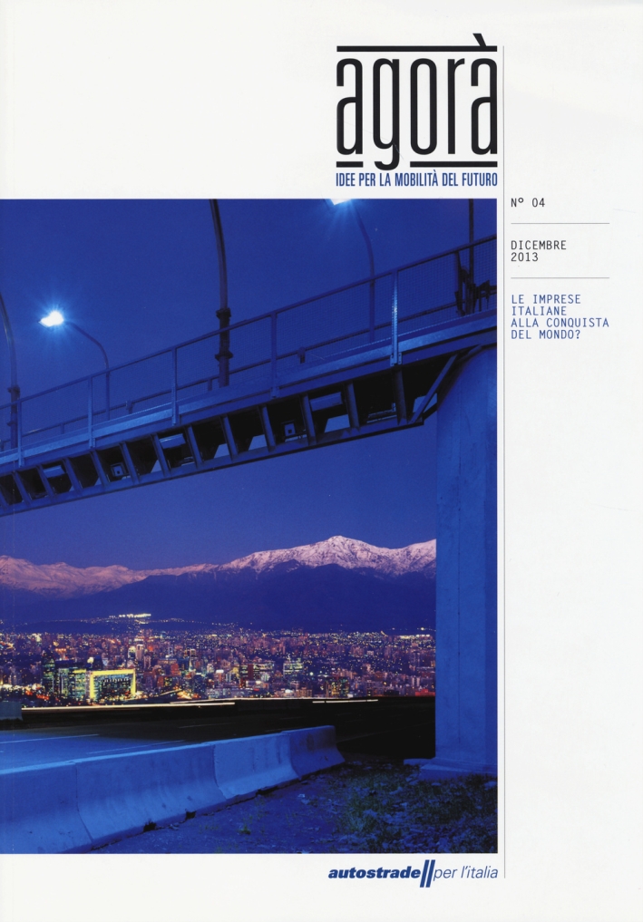 Agorà. Idee per la mobilità del futuro (2013). Vol. 4: Le imprese italiane alla conquista del mondo Agorà. Idee per la mobilità del futuro (2013). Vol. 4: Le imprese italiane alla conquista del mondo