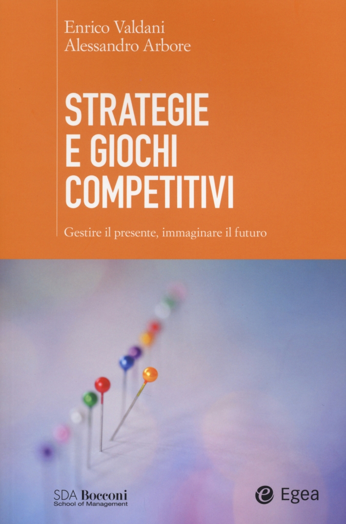 Strategie e giochi competitivi. Gestire il presente, immaginare il futuro. Con aggiornamento online
