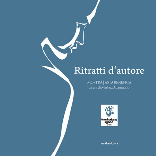Ritratti d'Autore. Mostra/Asta Benefica Ritratti d'Autore. Mostra/Asta Benefica