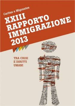 Caritas e Migrantes. XXIII Rapporto Immigrazione 2013. tra Crisi e Diritti Umani Caritas e Migrantes. XXIII Rapporto Immigrazione 2013. tra Crisi e Diritti Umani
