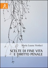 Scelte di fine vita e diritto penale. Scelte di fine vita e diritto penale.