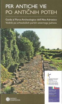 Per antiche vie. Guida al parco archeologico dell'alto Adriatico