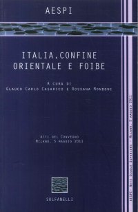 Italia, confine orientale e foibe. Atti del Convegno (Milano, 5 maggio 2011)