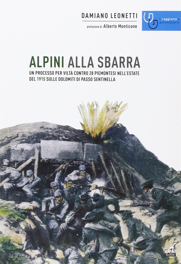 Alpini alla Sbarra. Un Processo per Viltà Contro 28 Piemontesi nell'Estate del 1915 sulle Dolomiti di Passo Sentinella Alpini alla Sbarra. Un Processo per Viltà Contro 28 Piemontesi nell'Estate del 1915 sulle Dolomiti di Passo Sentinella