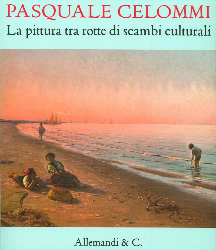 Pasquale Celommi. La Pittura tra rotte di scambi culturali. Pasquale Celommi. La Pittura tra rotte di scambi culturali.