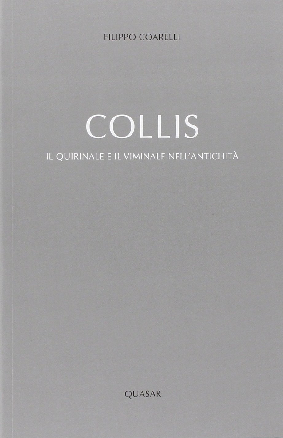 Collis. Il Quirinale e il Viminale nell'Antichità Collis. Il Quirinale e il Viminale nell'Antichità
