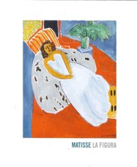 Matisse. La Figura. La Forza delle Linea, l'Emozione del Colore