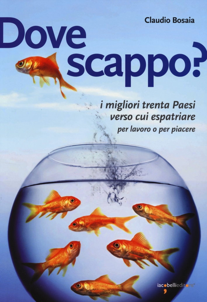 Dove Scappo? i Migliori Trenta Paesi Verso Cui Espatriare per Lavoro o per Piacere Dove Scappo? i Migliori Trenta Paesi Verso Cui Espatriare per Lavoro o per Piacere