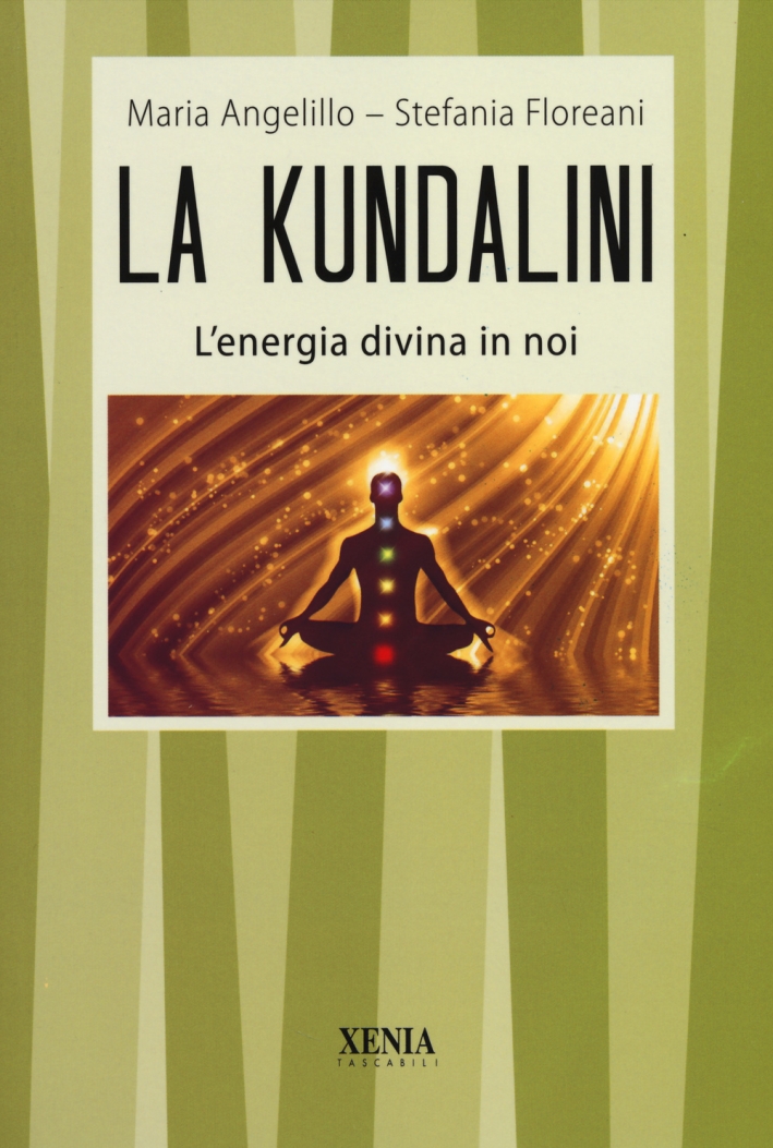 La kundalini. L'energia divina in noi La kundalini. L'energia divina in noi