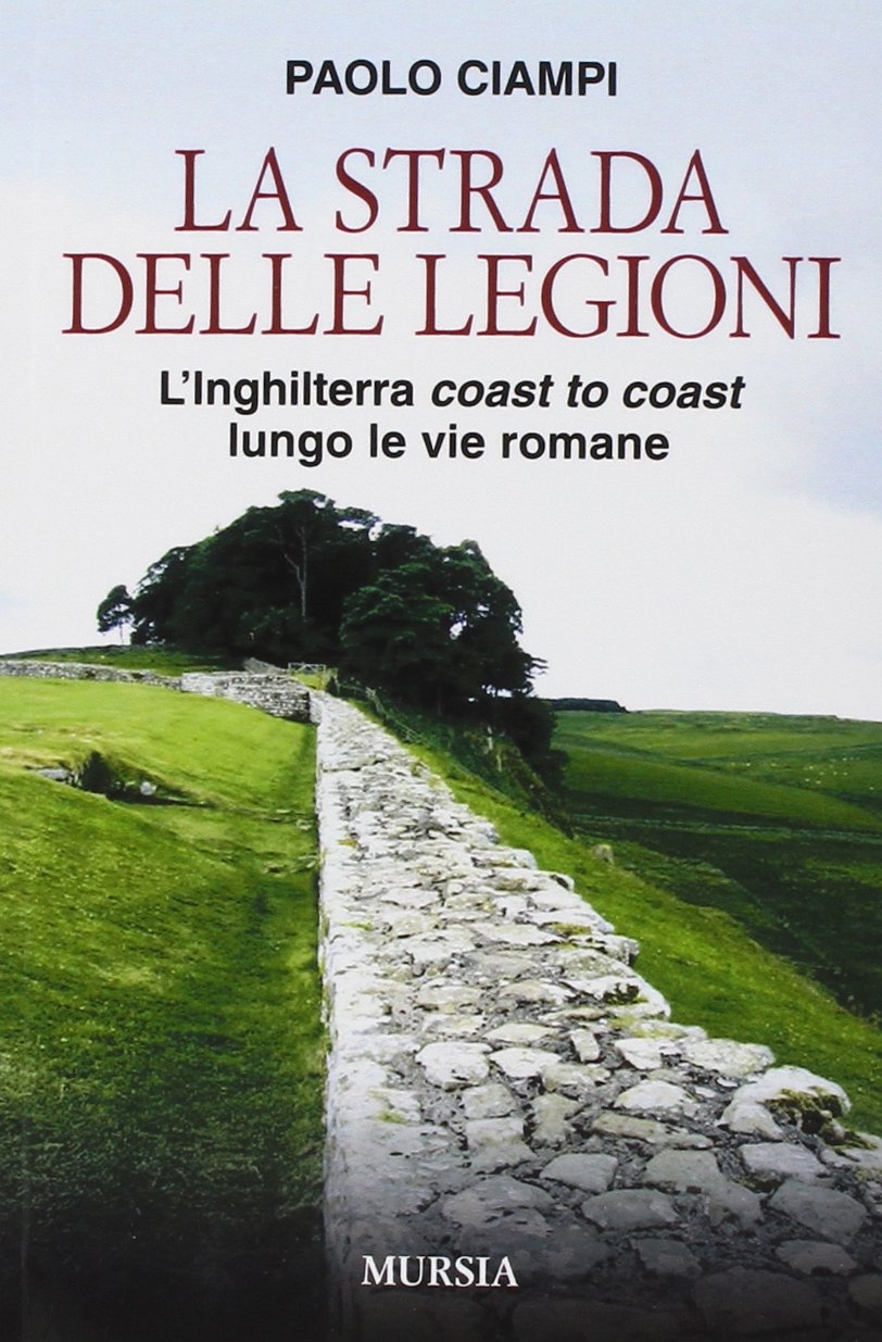 La strada delle legioni. L'Inghilterra coast to coast lungo le vie romane La strada delle legioni. L'Inghilterra coast to coast lungo le vie romane