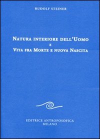 Natura interiore dell'uomo e vita fra morte e nuova nascita Natura interiore dell'uomo e vita fra morte e nuova nascita