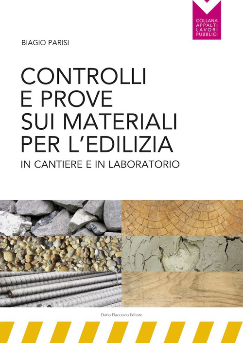 Controlli e prove sui materiali per l'edilizia in cantiere e in laboratorio Controlli e prove sui materiali per l'edilizia in cantiere e in laboratorio